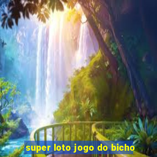 super loto jogo do bicho